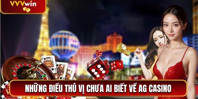 Những điều thú vị chưa ai biết về AG Casino